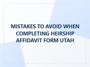 Common Mistakes to Avoid When Completing Heirship Affidavit Form Utah