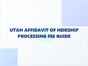 Utah Affidavit of Heirship Processing Fee Guide