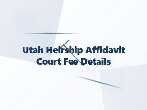 Utah Heirship Affidavit Court Fees Explained
