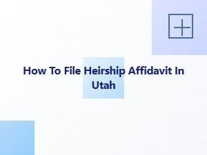 How to File Heirship Affidavit in Utah