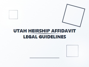 Utah Heirship Affidavit Legal Guidelines