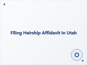 Filing Heirship Affidavit in Utah State vs Federal Guidelines