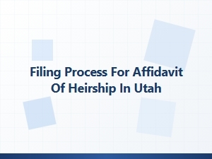Steps to File Affidavit of Heirship in Utah