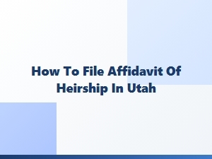 How to File Affidavit of Heirship in Utah