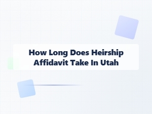How Long Does Heirship Affidavit Take in Utah