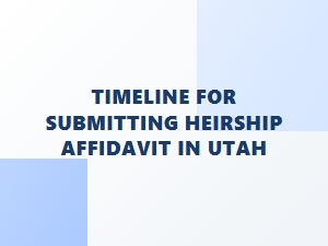 Timeline for Heirship Affidavit Approval in Utah
