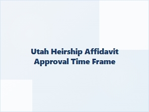 Utah Heirship Affidavit Approval Timeline