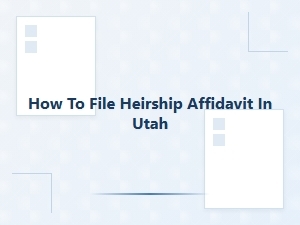 How to File Heirship Affidavit in Utah