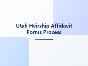 Utah Heirship Affidavit Process Basics