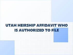 Who Can File an Heirship Affidavit in Utah