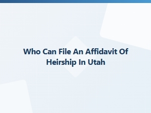 Who Can File an Affidavit of Heirship in Utah